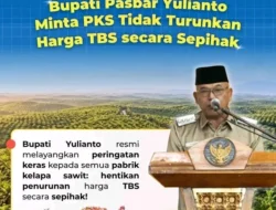 BUPATI PASBAR YULIANTO KECAM KERAS PKS: STOP TURUNKAN HARGA TBS SEPIHAK, ANCAM TINDAKAN TEGAS